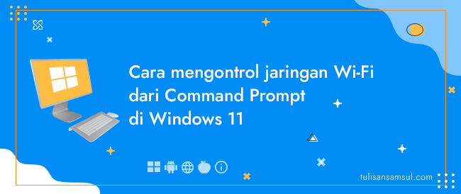 Bagaimana mengontrol jaringan Wi-Fi dari Command Prompt di Windows 11?