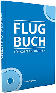 Das Flugbuch für alle Multicopter und Drohnen - Pilot Logbook / Dokumentation von UAS UAV Flügen für die Erteilung einer Allgemeinen Aufstiegserlaubnis für Copter Kopter Copterflugbuch Drohnenflugbuch