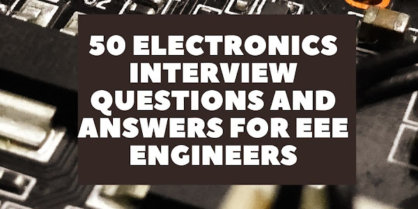 50 Electronics Interview Questions and Answers for EEE Engineers
