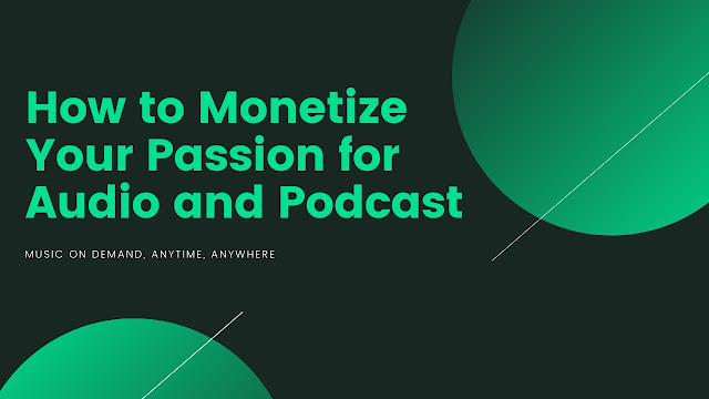 How to Monetize Your Passion for Audio and Podcast