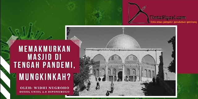 TETAP MEMAKMURKAN MASJID DI TENGAH SITUASI PERLAWANAN TERHADAP COVID-19: Mungkinkah?