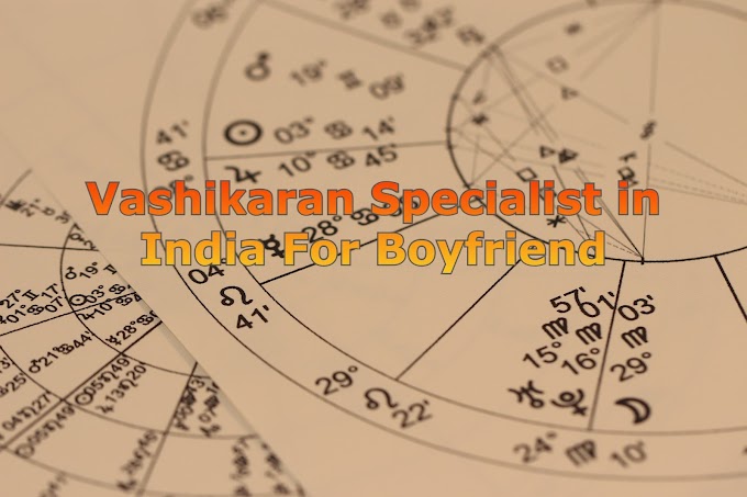 Vashikaran Specialist in India for Boyfriend