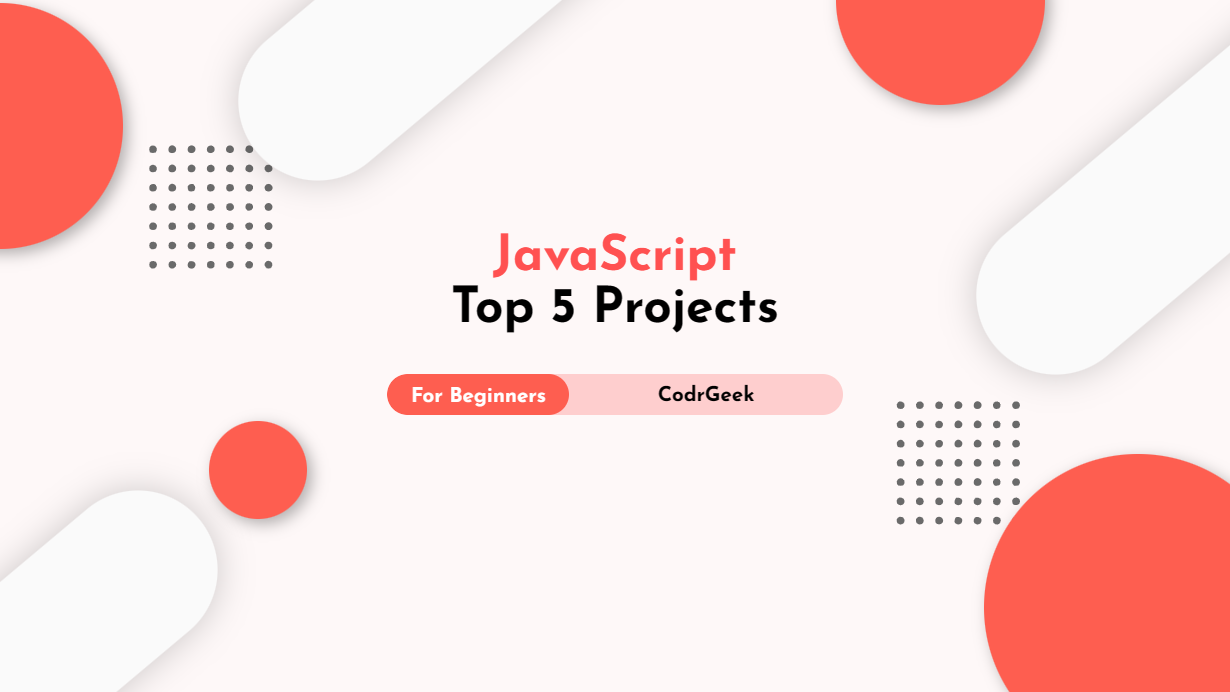 Top 5 JavaScript Projects For Beginners on CodrGeek