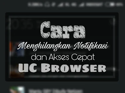 Cara Menghilangkan Notifikasi UC Browser dan Berita UC News 2017