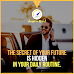 The Secret Of You Future Is Hidden In Your Daily Routine.