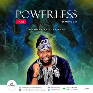 Mr Gbera, Powerless (OLE), Mp3, Gospelwifi,Download Free Gospel Song,