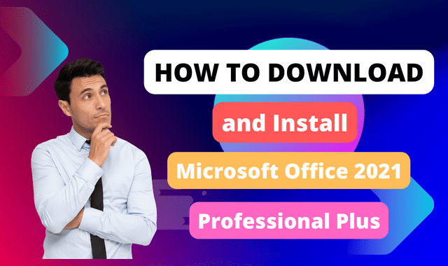 How to Download and Install Microsoft Office 2021 Professional Plus