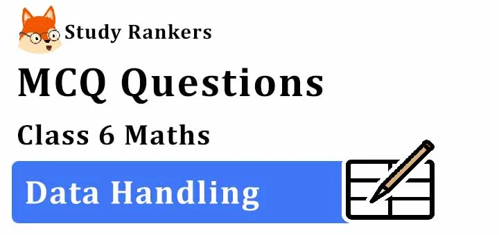 MCQ Questions for Class 6 Maths: Ch 9 Data Handling