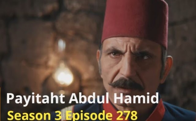 Payitaht Sultan Abdul Hamid Episode 278 Urdu dubbed by PTV