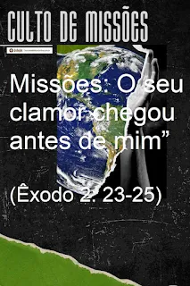 Missões: O seu clamor chegou antes de mim” (Êxodo 2: 23-25)