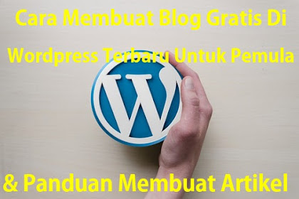 Cara Membuat Blog Gratis Di Wordpress Terbaru Untuk Pemula Dan Panduan Membuat Artikel