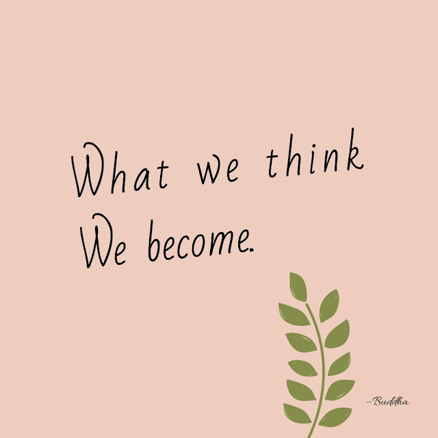 Motivational Quotes 6-18 "What we think, we become."  – Buddha