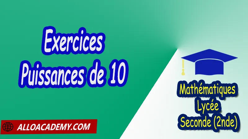 Exercices sur les Puissances de 10 - Mathématiques Seconde (2nde) PDF Cours de Les nombres intervalles Racines carrées Puissances Seconde (2nde) PDF Résumé cours de Les nombres intervalles Racines carrées Puissances Seconde (2nde) PDF Exercices corrigés sur Les nombres intervalles Racines carrées Puissances Seconde (2nde) PDF Série d'exercices corrigés sur Les nombres intervalles Racines carrées Puissances Seconde (2nde) PDF Contrôle corrigé de Les nombres intervalles Racines carrées Puissances Seconde (2nde) PDF Travaux dirigés td de Les nombres intervalles Racines carrées Puissances Seconde (2nde) PDF Les nombres Les ensembles de nombres? Ordre Intervalles Valeurs absolues Calculs numériques Racines carrées Puissances et équations Notations décimales Ecritures d'un nombre avec les puissances de 10 Mathématiques Lycée Seconde (2nde) Maths Programme France Mathématiques (niveau lycée) Tout le programme de Mathématiques de seconde France Mathématiques 2nde Fiches de cours exercices et programme de mathématiques en seconde Le programme de maths en seconde Les maths au lycée avec de nombreux cours et exercices corrigés pour les élèves de seconde 2de maths seconde exercices corrigés pdf toutes les formules de maths seconde pdf programme enseignement français secondaire Le programme de français au secondaire cours de maths seconde pdf exercices maths seconde pdf