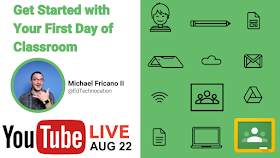 YouTube LIVE: Get Started w/ Your First Day of #GoogleClassroom | 8/22 @EdTechnocation @GoogleForEdu #GoogleEDU