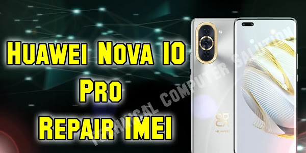 Huawei Nova 10 Pro Repair IMEI || Free Guide