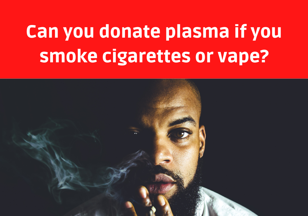 Can you donate plasma if you smoke cigarettes or vape?