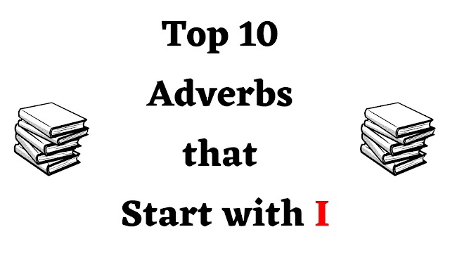Top 10 Adverbs that Start with I - English Seeker
