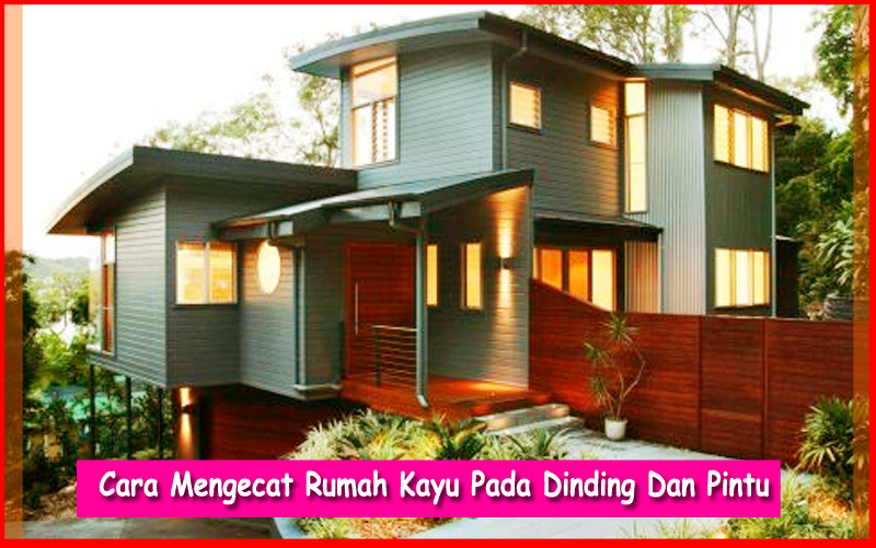 Cara Mengecat Rumah  Kayu  Pada Dinding Dan Pintu Tips 