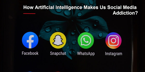 How Artificial Intelligence Makes Us Social Media Addiction?