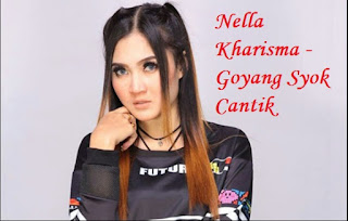 Lirik Lagu Nella Kharisma - Goyang Syok Cantik - Liriklagumu