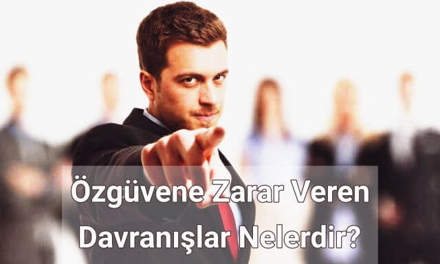 Özgüvene Zarar Veren Davranışlar