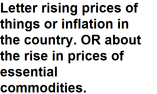 BSc BA Notes English Grammar Letter to the Editor of a newspaper on rising prices of things or inflation in the country.  OR about the rise in prices of essential commodities.