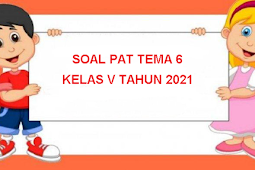 Soal PAT Kelas 5 Tema 6