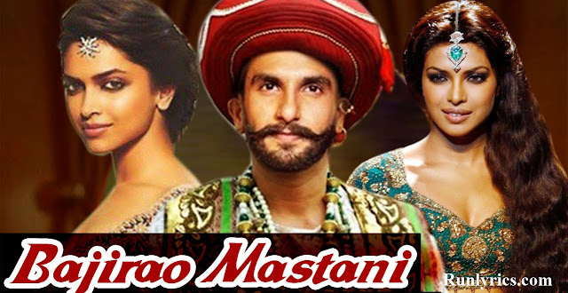 Bajirao Mastani - All Songs Lyrics, Videos | Ranveer Singh , Deepika Padukone and Priyanka Chopra