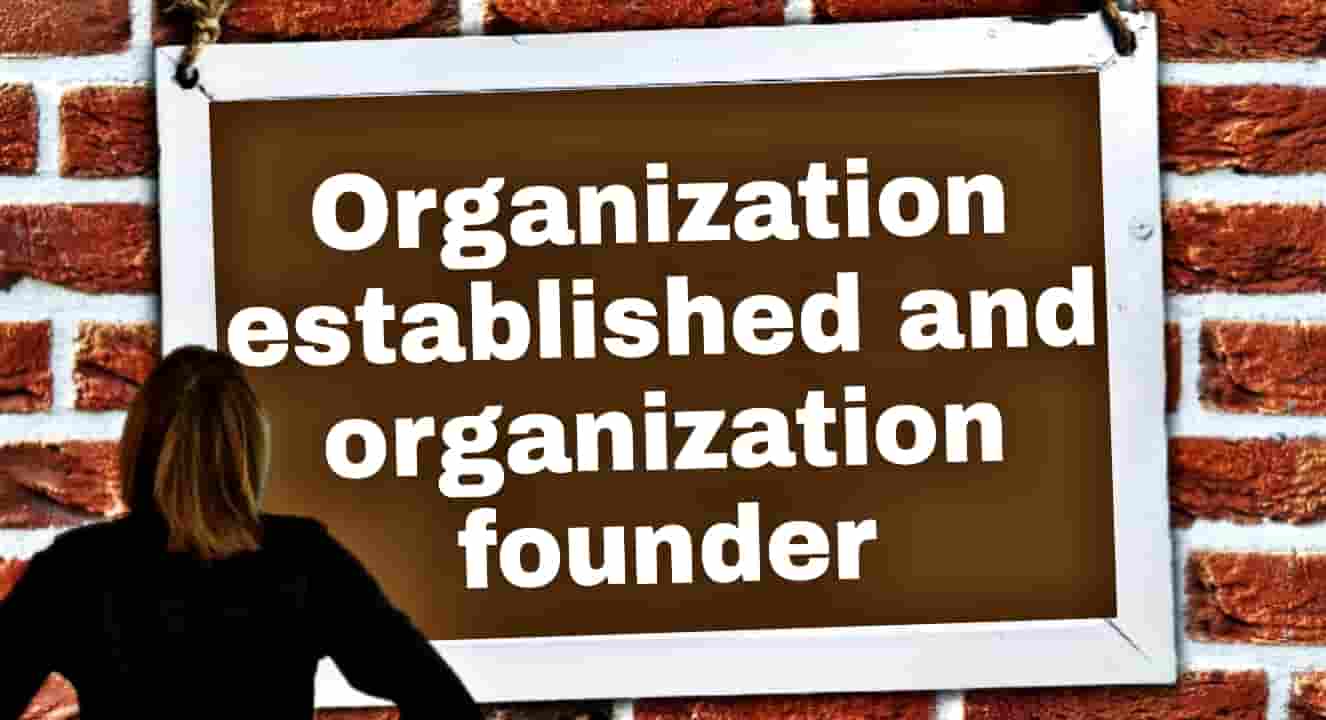 Founder, establishment, organization, Founder and establishment of the organization, organization established and organization founder