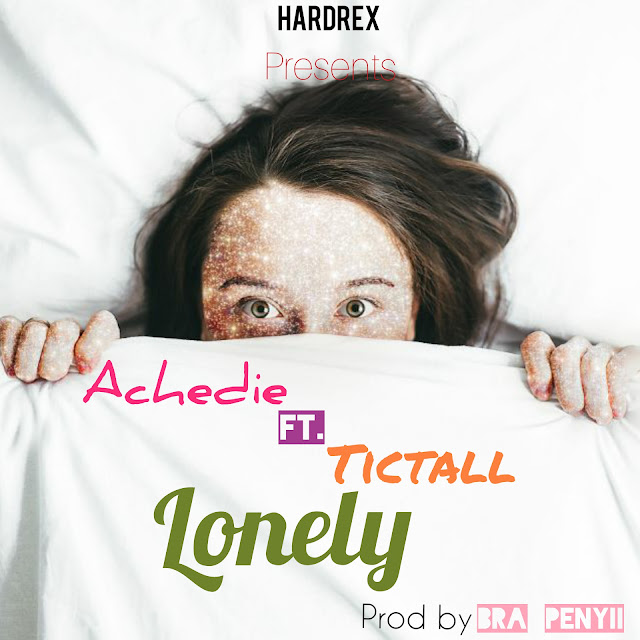 ACHEDIE ft.TICTALL-Lonely-Prod By Bra Penyi (HardRex)