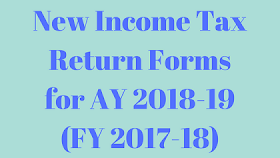 New Income Tax Return Forms for AY 2018-19 (FY 2017-18)