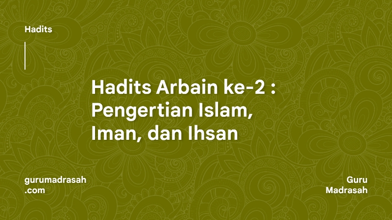Hadits Arbain ke-2 : Pengertian Islam, Iman, dan Ihsan