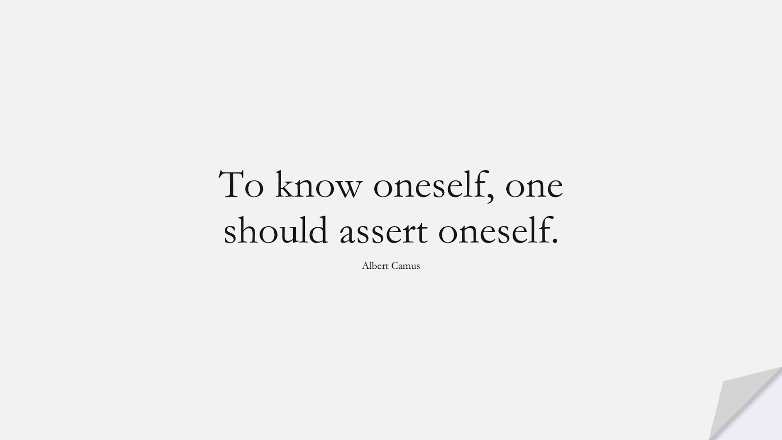To know oneself, one should assert oneself. (Albert Camus);  #ShortQuotes