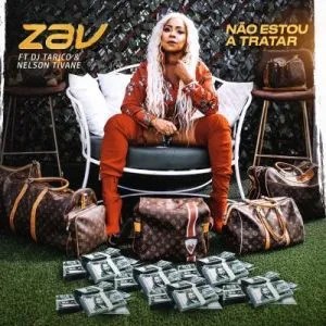 DOWNLOAD MP3: Zav - Não Estou A Tratar (Feat. Dj Tarico & Nelson Tivane) [2022] MOZTIMBILA