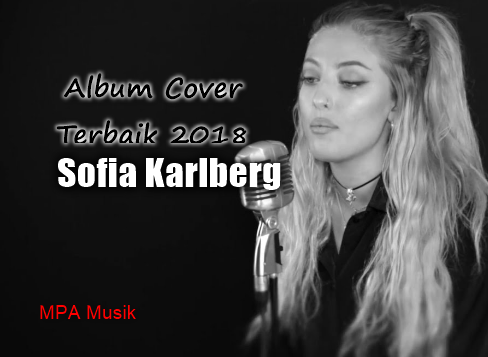  Hai Masbro masih bersama kami dilaman MPA Musik tempatnya kumpulan informasi seputar lagu Kumpulan Lagu Mp3 Sofia Karlberg Album Cover Terbaik 2018 Rar