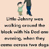 Little Johnny was walking his dad