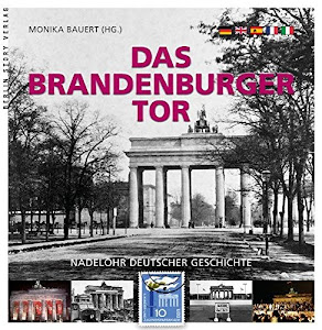 Das Brandenburger Tor: Nadelöhr deutscher Geschichte. Mit Texten von Wieland Giebel in deutscher, englischer, französischer, spanischer und italienischer Sprache