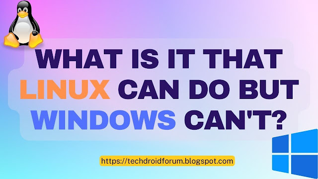 What is it that Linux can do but Windows Can't?