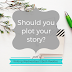 Writing Wednesdays: Should you plot your story?