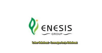 Lowongan Kerja Enesis Group Area Sukabumi & Cianjur