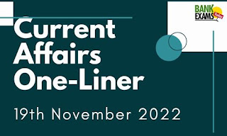 Current Affairs One-Liner: 19th November 2022