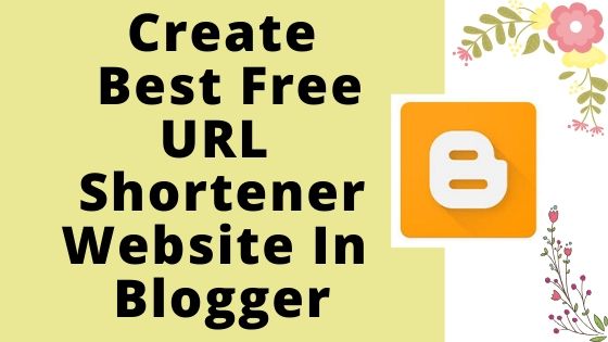 How to Create Best Free URL Shortener Website In Blogger