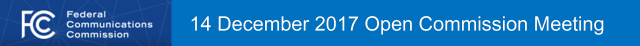  FCC Open Commission Hearing December 14, 2017