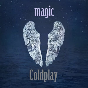 Makna Lagu Magic Coldplay, Arti Lagu Magic Coldplay, Terjemahan Lagu Magic Coldplay, Lirik Lagu Magic Coldplay, Lagu Magic Coldplay, Magic, Coldplay