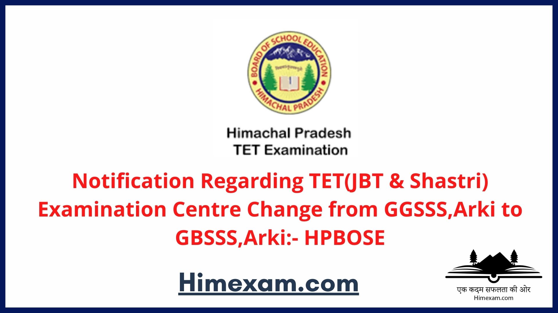Notification Regarding TET(JBT & Shastri) Examination Centre Change from GGSSS,Arki to GBSSS,Arki:- HPBOSE
