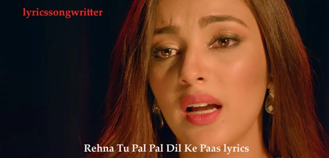 Rehna Tu PAL PAL DIL KE PAAS LYRICS - ARIJIT SINGH