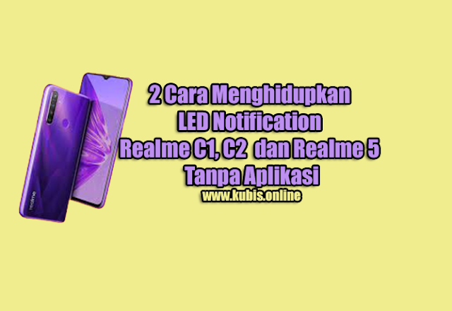 2 Cara Menghidupkan LED Notification Realme C1, C2  dan Realme 5 Tanpa Aplikasi