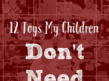 Twelve Toys My Children Don't Need