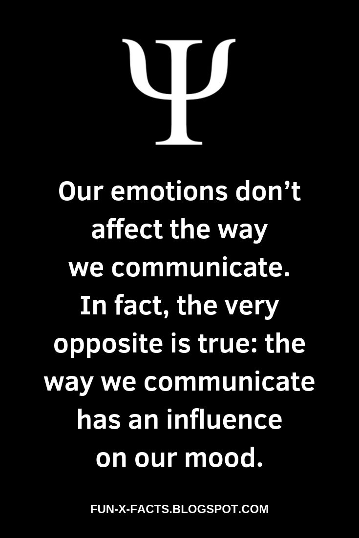 Our emotions don’t affect the way we communicate. In fact, the very opposite is true: the way we communicate has an influence on our mood.