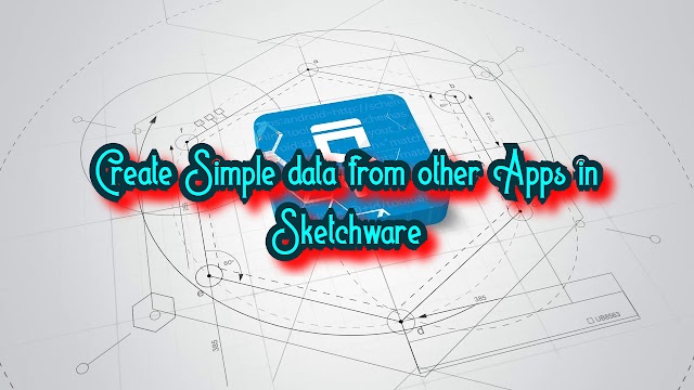 Create Simple data from other Apps in Sketchware